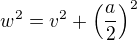 $w^{2}=v^{2}+\left(\frac{a}{2}\right)^{2}$