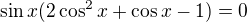 $\sin x(2\cos^2x+\cos x-1)=0$
