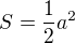 $S=\frac12a^2$
