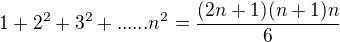 $1+2^2+3^2+......n^2= \frac{(2n+1)(n+1)n}{6} $