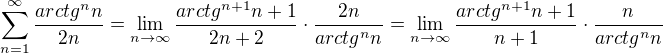 $\sum_{n=1}^{\infty }\frac{arctg^{n}n}{2n}=\lim_{n\to\infty }\frac{arctg^{n+1}n+1}{2n+2}\cdot \frac{2n}{arctg^{n}n}=\lim_{n\to\infty }\frac{arctg^{n+1}n+1}{n+1}\cdot \frac{n}{arctg^{n}n}$