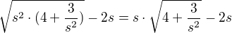 $\sqrt{s^{2}\cdot (4+\frac{3}{s^{2}})}-2s=s\cdot \sqrt{4+\frac{3}{s^{2}}}-2s$