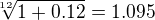$\sqrt[12]{1+0.12}=1.095$