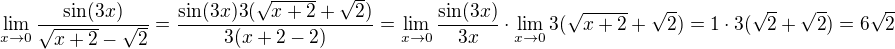 $\lim_{x\to0}\frac{\sin(3x)}{\sqrt{x+2}-\sqrt{2}}=\frac{\sin(3x)3(\sqrt{x+2}+\sqrt 2)}{3(x+2-2)}=\lim_{x\to0}\frac{\sin(3x)}{3x}\cdot\lim_{x\to0}3(\sqrt{x+2}+\sqrt 2)=1\cdot 3(\sqrt 2+\sqrt 2)=6\sqrt 2$