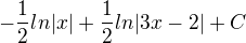 $-\frac{1}{2}ln|x|+\frac{1}{2}ln|3x-2|+C$