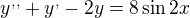 $y^{,,}+y^{,}-2y=8\sin 2x$