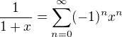 $\frac{1}{1+x}= \sum_{n=0}^{\infty} (-1)^n x^n$