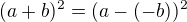 $(a+b)^2=(a-(-b))^2$