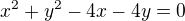 $x^2+y^2-4x-4y=0$