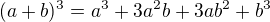 $(a+b)^{3}=a^{3}+3a^{2}b+3ab^{2}+b^{3}$