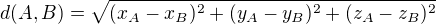 $d(A,B)=\sqrt{(x_A-x_B)^2+(y_A-y_B)^2+(z_A-z_B)^2}$