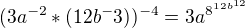$(3a^{-2}*(12b^-3))^{-4}=3a^{8^{12b^{12}}}$
