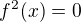 $f^{2}(x)=0$