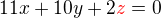 $11x + 10y + 2\color{red}z \color{black}= 0$