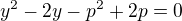 $ y^{2}-2y-p^{2}+2p = 0 $