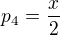 $p_{4}=\frac{x}{2}$