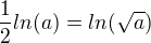 $\frac12ln(a)=ln(\sqrt{a})$