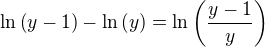 $\ln{\left(y-1\right)}-\ln{\left(y\right)}=\ln{\left(\frac{y-1}{y}\right)}$