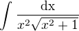 $\int_{}^{}\frac{\text{dx}}{x^{2}\sqrt{x^{2}+1}}$
