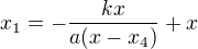$x_1=-\frac{kx}{a(x-x_4)}+x$
