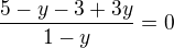 $\frac{5-y-3+3y}{1-y}=0$
