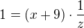 $1=(x+9)\cdot \frac{1}{z}$