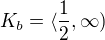 $K_b=\langle\frac{1}{2},\infty)$