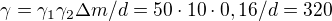 $\gamma =\gamma_{1} \gamma _{2}\Delta m/d=50\cdot 10\cdot0,16/d=320$