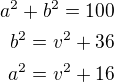 $a^2+b^2=100\\b^2=v^2+36\\a^2=v^2+16$