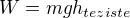 $W=mgh_{teziste}$