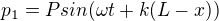 $p_{1}=Psin(\omega t+k(L-x))$