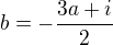 $b=-\frac{3a+i}2$