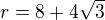 $r=8+4\sqrt3$