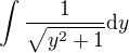 $\int\frac{1}{\sqrt{y^2+1}}\text{d}y$