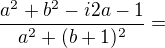 $\frac{a^2+b^2-i2a-1}{a^2+(b+1)^2}=$