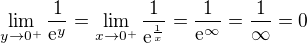 $\lim_{y\to0^+}\frac{1}{\mathrm{e}^{y}}=\lim_{x\to0^+}\frac{1}{\mathrm{e}^{\frac1x}}=\frac{1}{\mathrm{e}^{\infty}}=\frac1\infty=0$