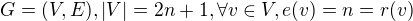 $G=(V,E), |V|=2n+1, \forall v\in V, e(v)=n=r(v)$