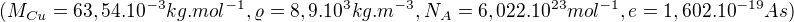 $(M_{Cu}= 63,54.10^{-3}kg.mol^{-1} , \varrho = 8,9.10^3kg.m^{-3}, N_{A}=6,022.10^{23}mol^{-1},e=1,602.10^{-19}As)$