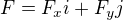 $F=F_{x}i+F_{y}j$