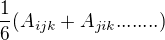 $\frac{1}{6}(A_{ijk}+A_{jik}........)$