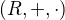 $(R,+,\cdot )$