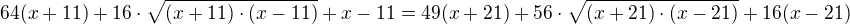 $64 (x+11) + 16 \cdot \sqrt{(x+11)\cdot(x-11)} + x - 11 = 49(x+21) + 56\cdot \sqrt{(x+21)\cdot(x-21)} + 16(x-21)$