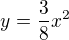 $y=\frac{3}{8}x^{2}$
