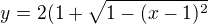 $y=2(1+\sqrt{1-(x-1)^2}$