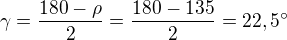 $\gamma=\frac{180-\rho}{2}=\frac{180-135}{2}=22,5^\circ$