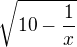 $\sqrt{10-\frac1x}$