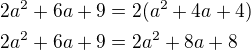 $2a^{2}+6a+9=2(a^{2}+4a+4)\nl2a^{2}+6a+9=2a^{2}+8a+8$