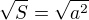 $\sqrt{S}=\sqrt{a^2}$