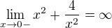 $\lim_{x\to0-}x^{2}+\frac{4}{x^{2}}= \infty $