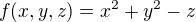 $f(x,y,z)=x^{2}+y^{2}-z$